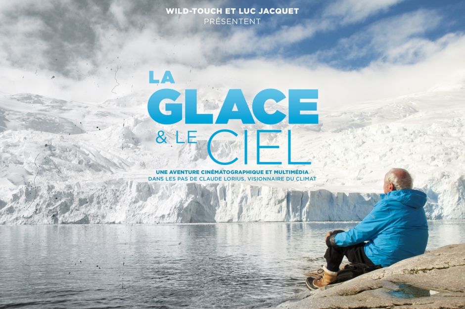 LA GLACE ET LE CIEL - Luc Jacquet Documentaire Claude Lorius 2015 Pathé Films Wild Touch - Go with the Blog